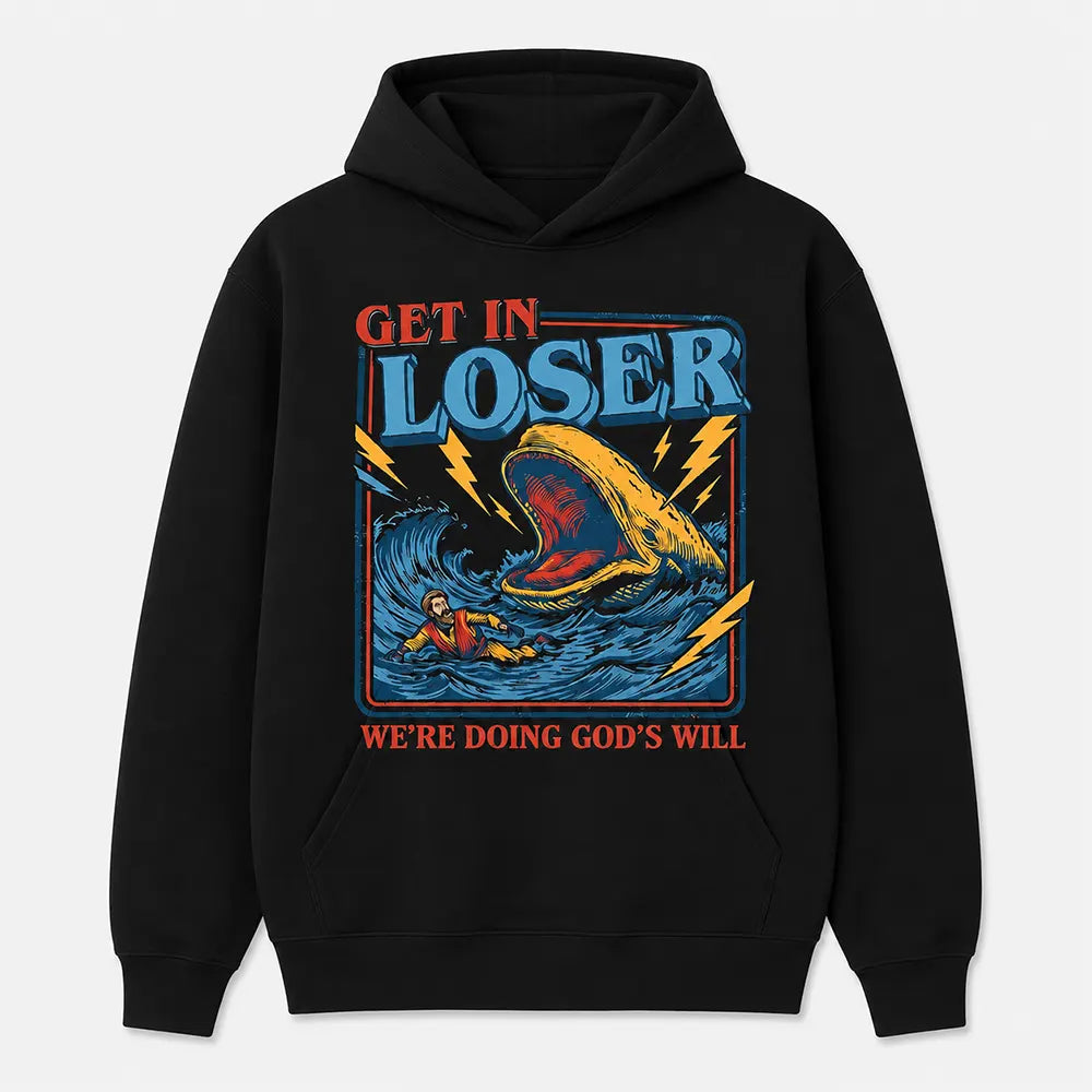 Get In Loser, We’re Doing God’s Will T-Shirt / Sweatshirt / Hoodie