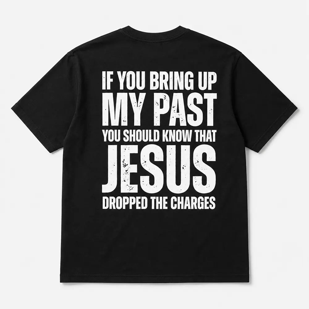 Jesus Dropped The Charges T-Shirt / Sweatshirt / Hoodie