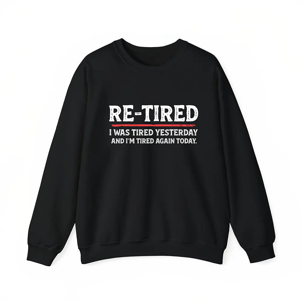 Re-Tired Again Today T-Shirt / Sweatshirt / Hoodie