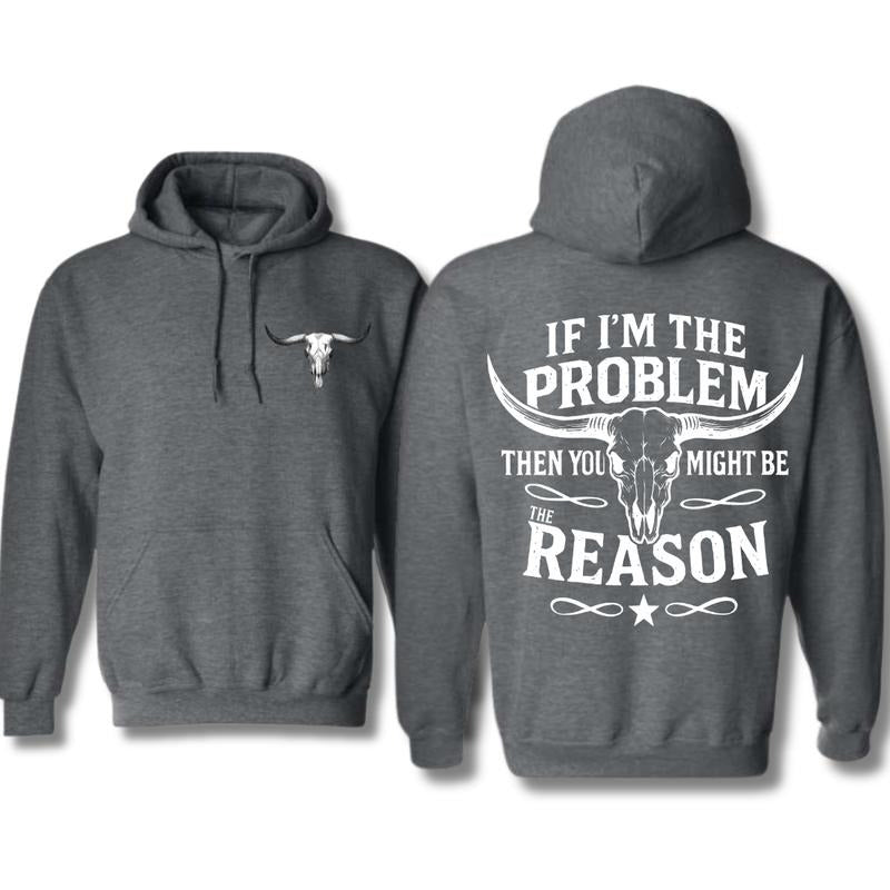 “If I’m The Problem Then You Might Be The Reason” Longhorn Skull T-Shirt / Sweatshirt / Hoodie