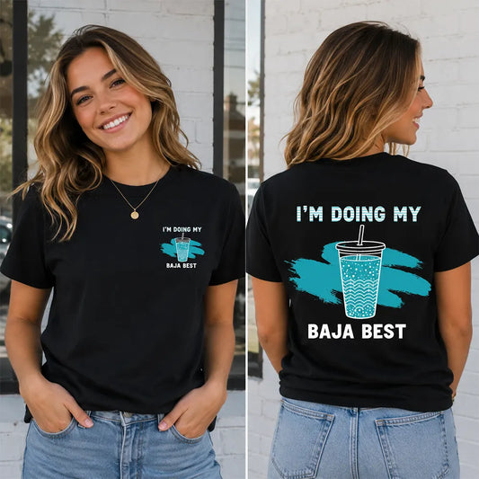 I’m Doing My Baja Best T-Shirt / Sweatshirt / Hoodie