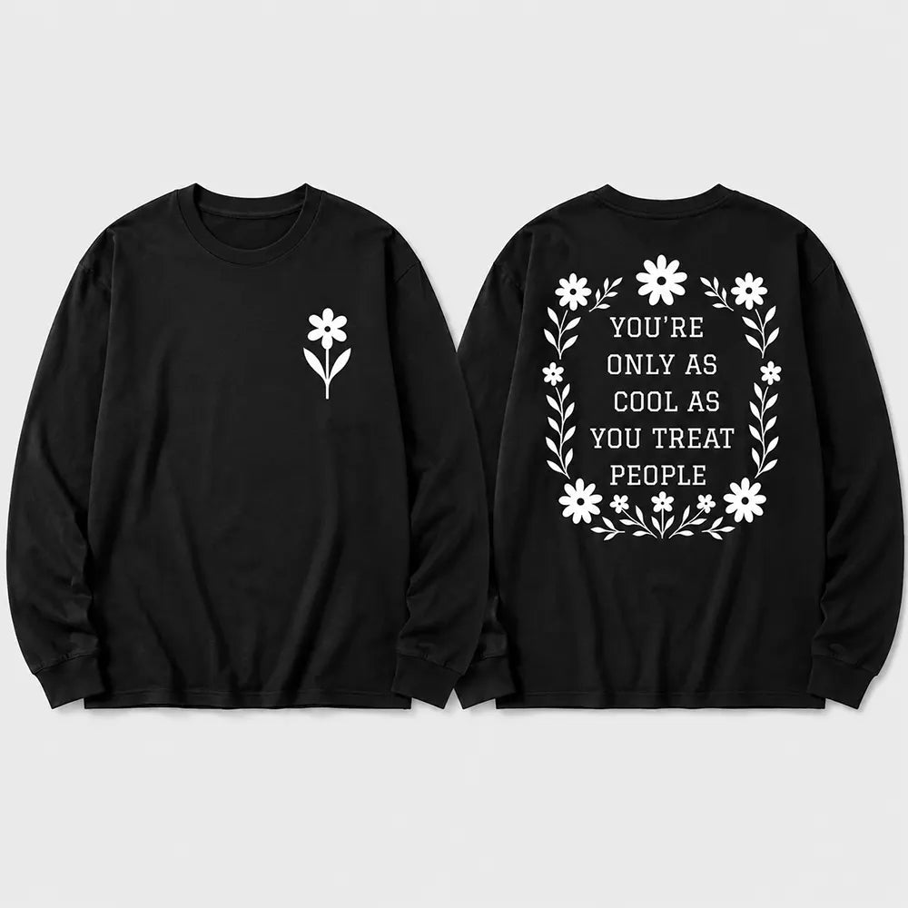 You’re Only As Cool As You Treat People T-Shirt / Sweatshirt / Hoodie