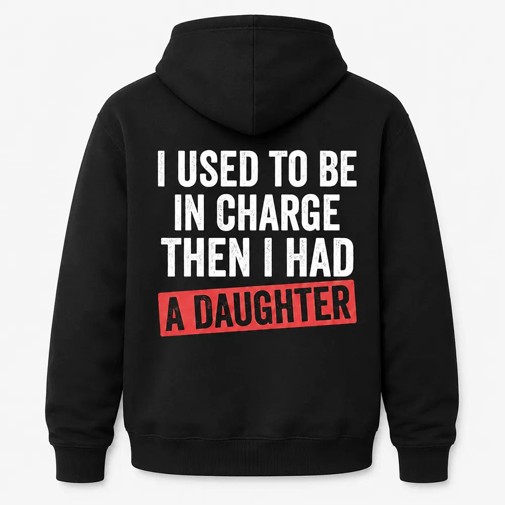 I Used To Be In Charge Then I Had A Daughter T-Shirt / Sweatshirt / Hoodie