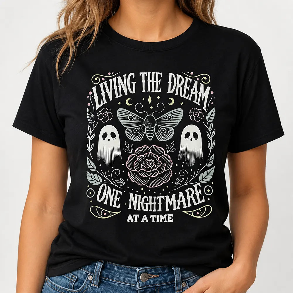Living The Dream One Nightmare At A Time T-Shirt / Sweatshirt / Hoodie