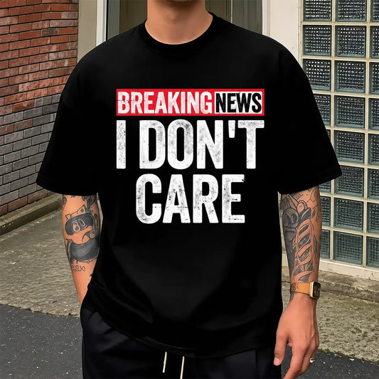 Breaking News I Don’t Care T-Shirt / Sweatshirt / Hoodie