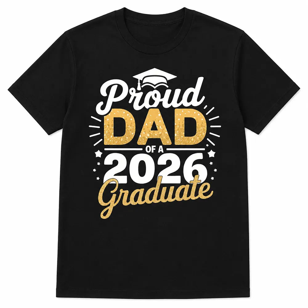 Proud Dad Of A 2026 Graduate T-Shirt / Sweatshirt / Hoodie