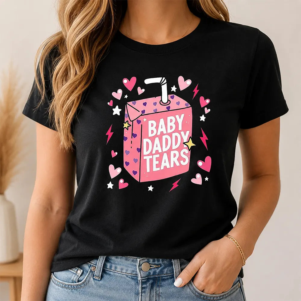 Baby Daddy Tears Love Heart Graphic T-Shirt / Sweatshirt / Hoodie