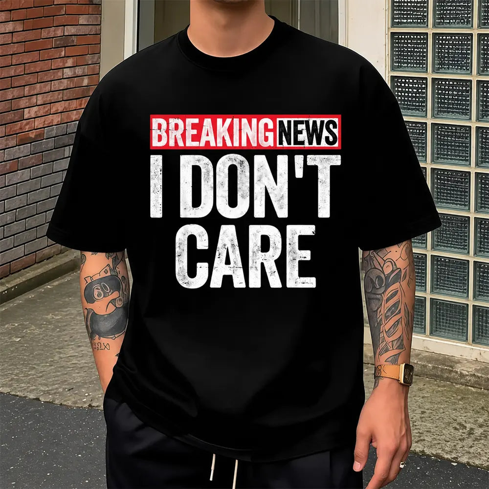 Breaking News I Don’t Care T-Shirt / Sweatshirt / Hoodie