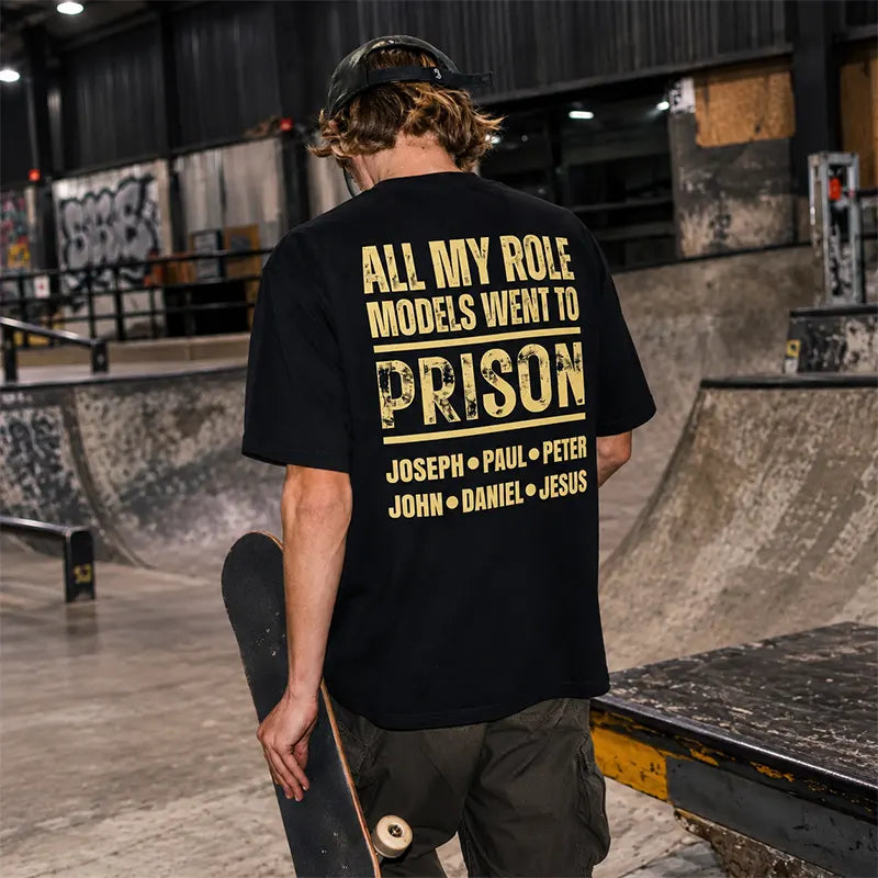 All My Role Models Went To Prison T-Shirt / Sweatshirt / Hoodie