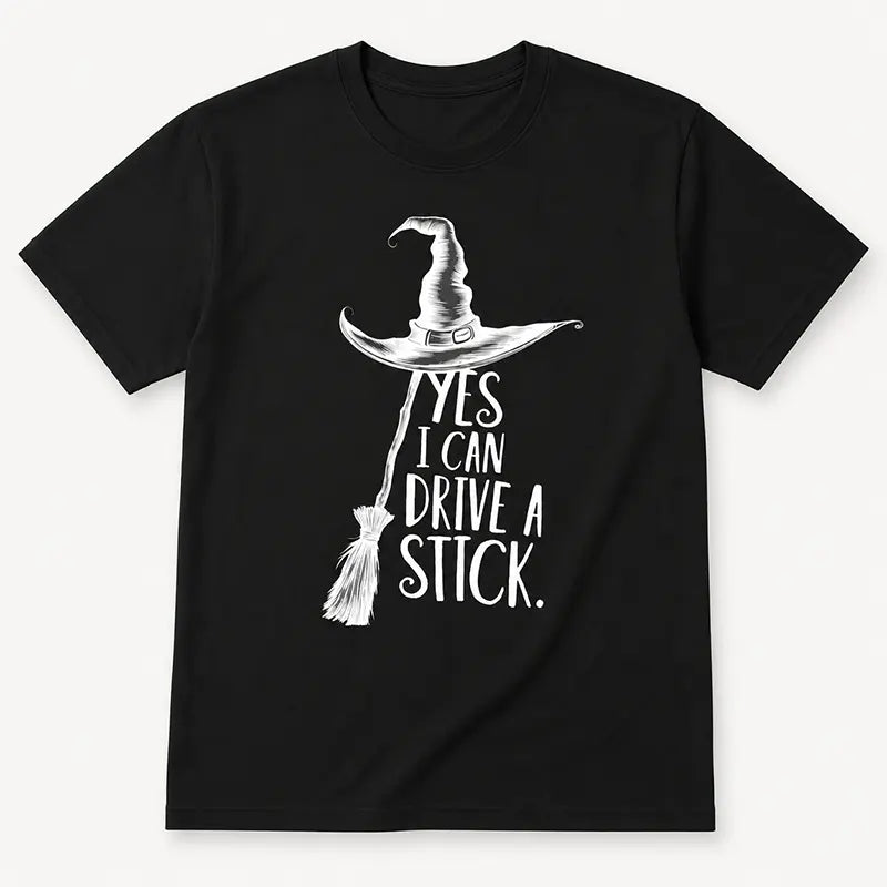 Yes I Can Drive A Stick T-Shirt / Sweatshirt / Hoodie