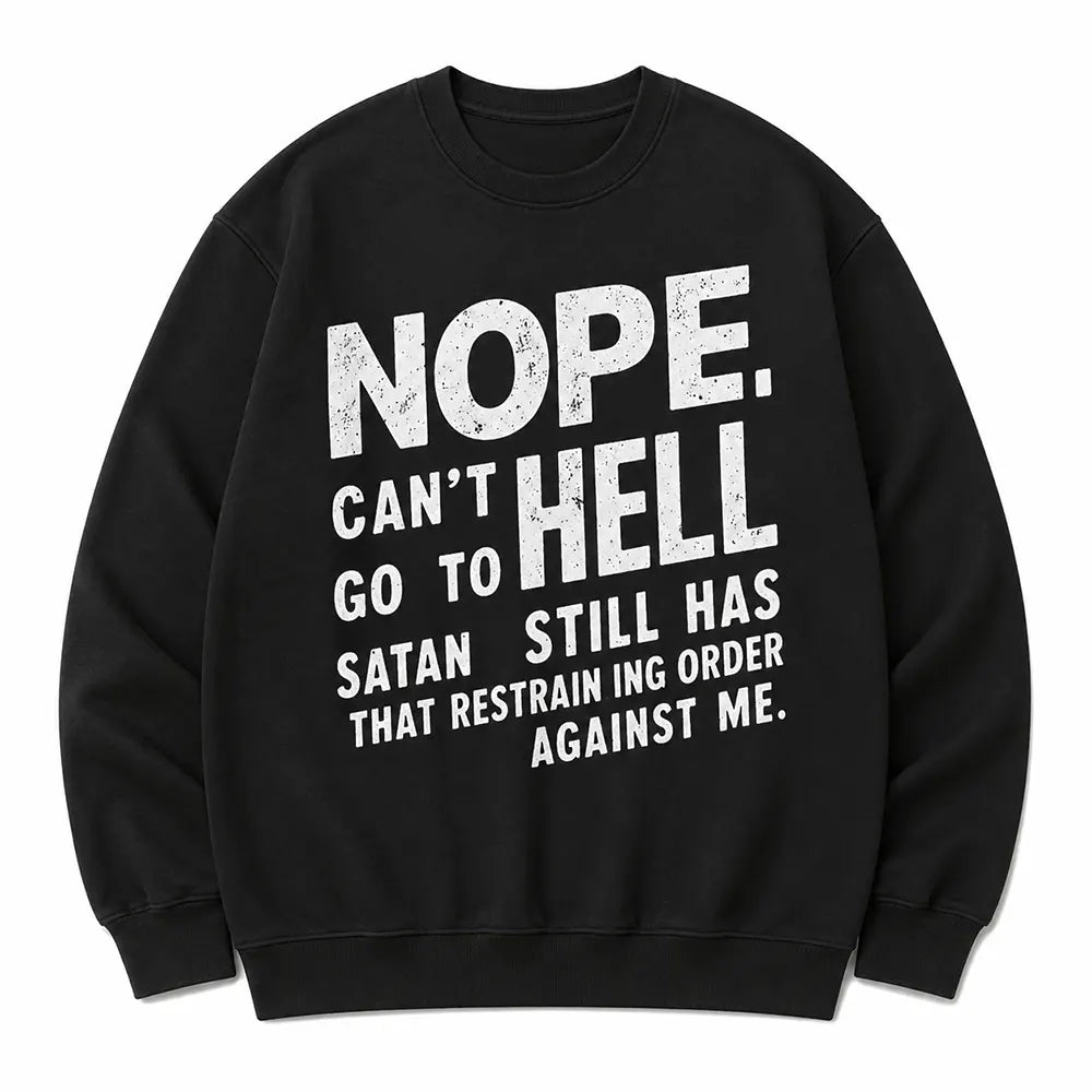 Nope Can’t Go To Hell T-Shirt / Sweatshirt / Hoodie
