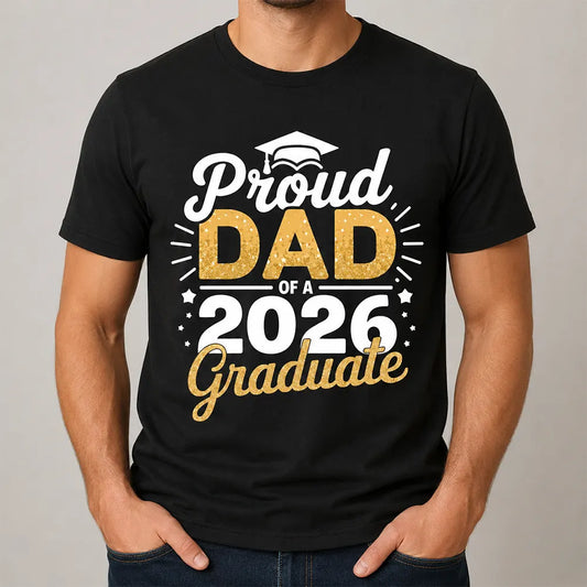 Proud Dad Of A 2026 Graduate T-Shirt / Sweatshirt / Hoodie