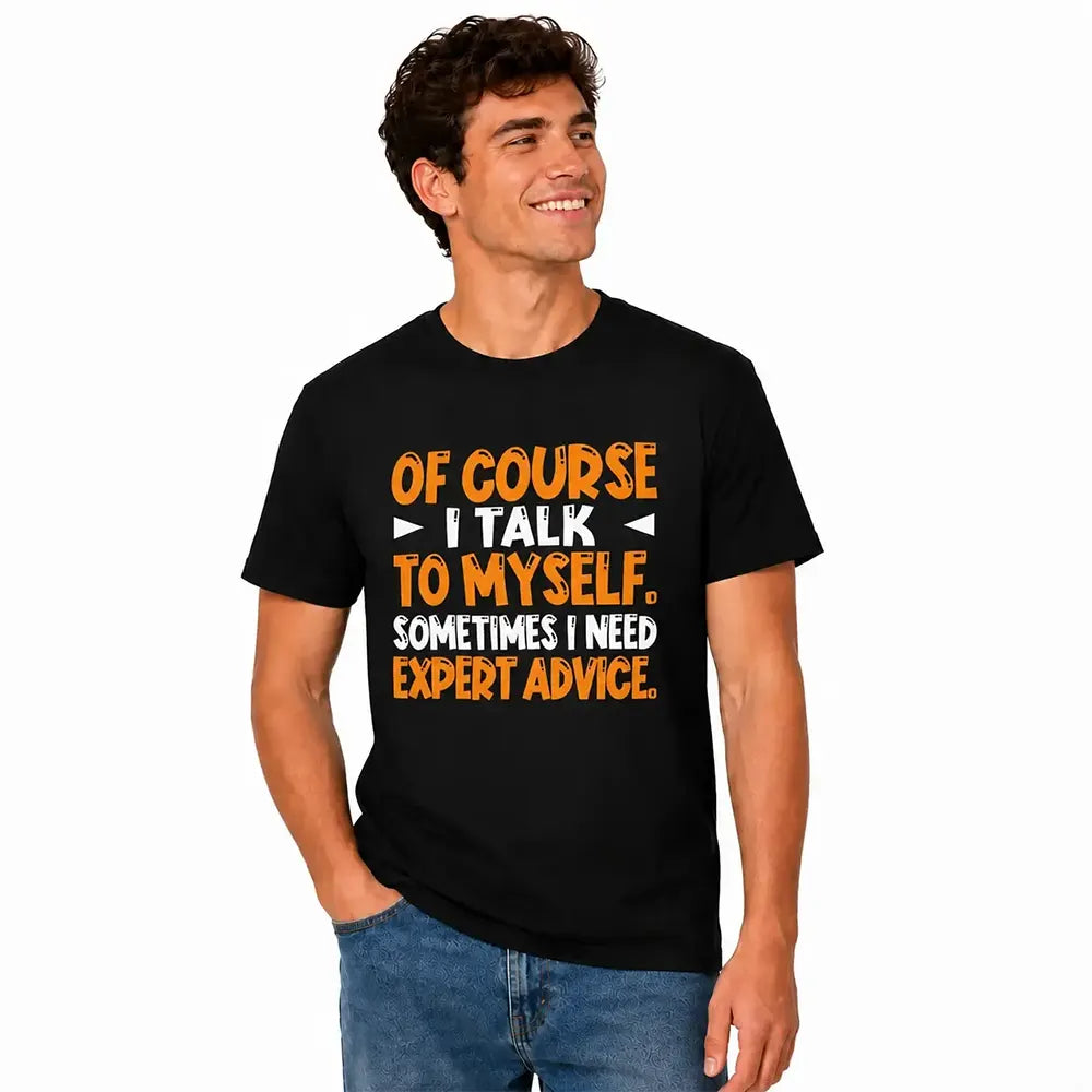 I Talk To Myself For Expert Advice T-Shirt / Sweatshirt / Hoodie