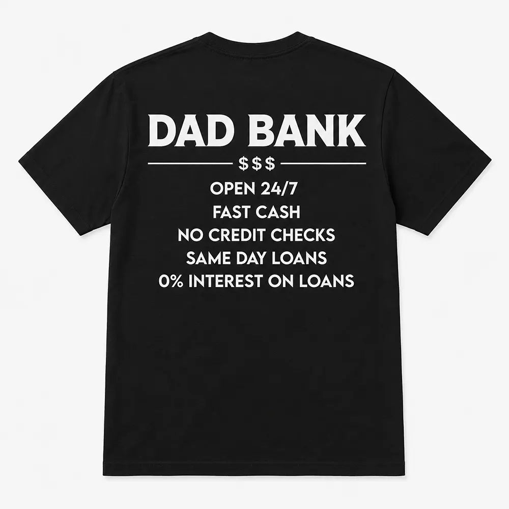Dad Bank Open 24/7 Graphic T-Shirt / Sweatshirt / Hoodie