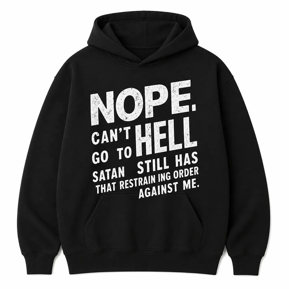 Nope Can’t Go To Hell T-Shirt / Sweatshirt / Hoodie