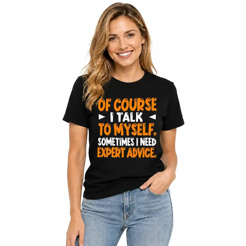 I Talk To Myself For Expert Advice T-Shirt / Sweatshirt / Hoodie