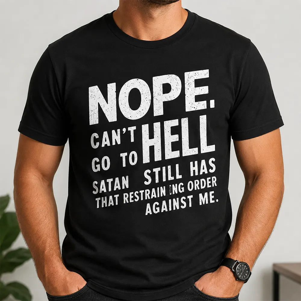 Nope Can’t Go To Hell T-Shirt / Sweatshirt / Hoodie