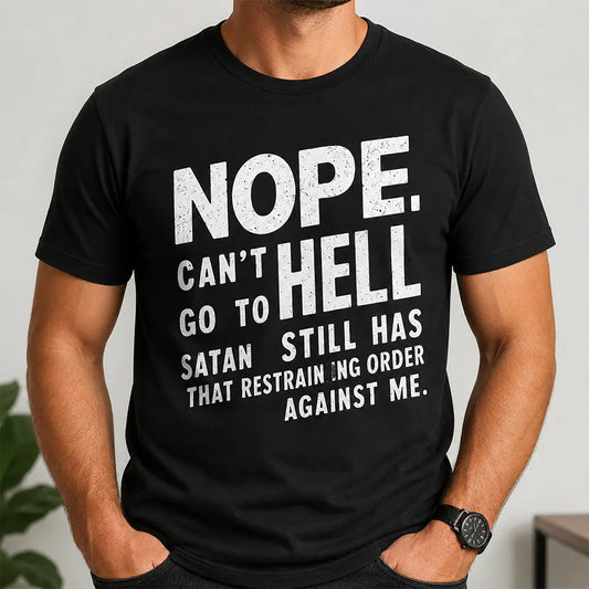 Nope Can’t Go To Hell T-Shirt / Sweatshirt / Hoodie