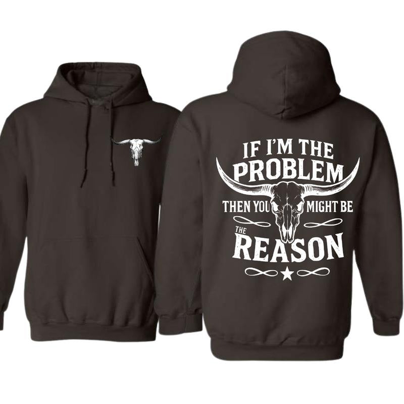 “If I’m The Problem Then You Might Be The Reason” Longhorn Skull T-Shirt / Sweatshirt / Hoodie