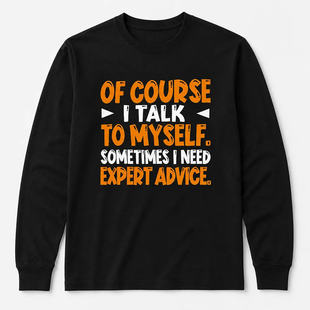 I Talk To Myself For Expert Advice T-Shirt / Sweatshirt / Hoodie