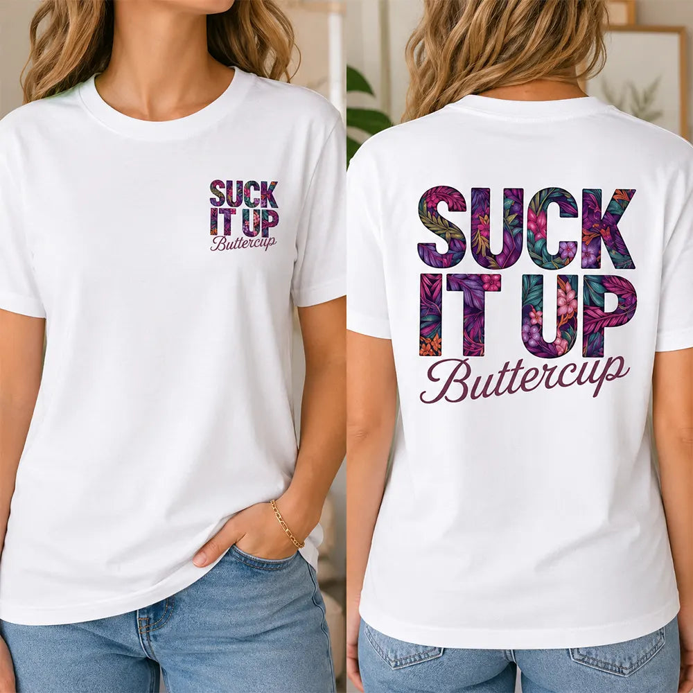 Suck It Up Buttercup Floral Lettering T-Shirt / Sweatshirt / Hoodie