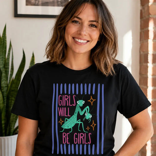 Girls Will Be Girls Mantis Humor T-Shirt / Sweatshirt / Hoodie