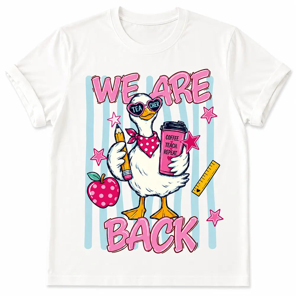We Are Back Teacher Goose T-Shirt / Sweatshirt / Hoodie