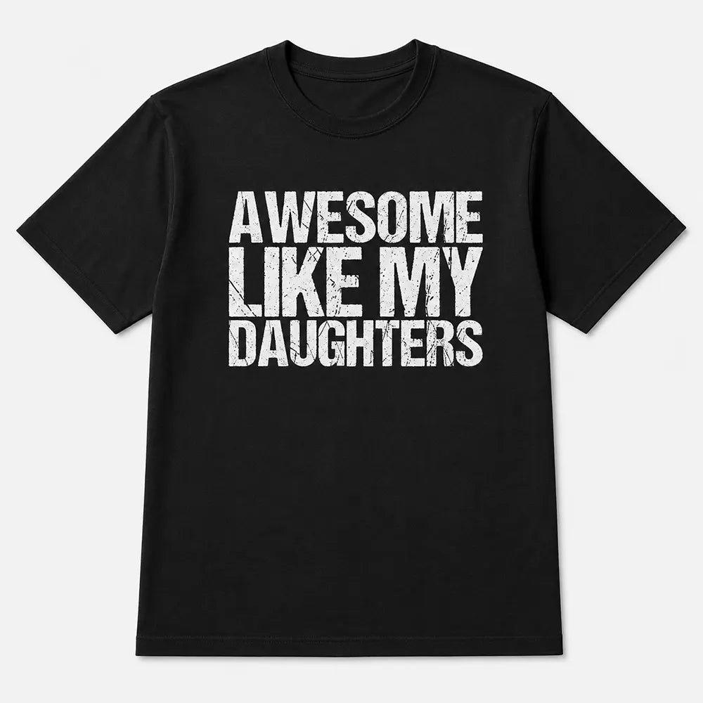 Awesome Like My Daughters T-Shirt / Sweatshirt / Hoodie