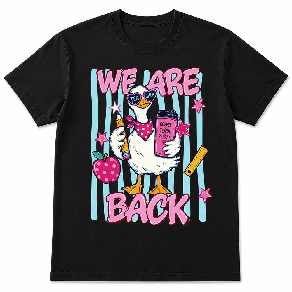 We Are Back Teacher Goose T-Shirt / Sweatshirt / Hoodie