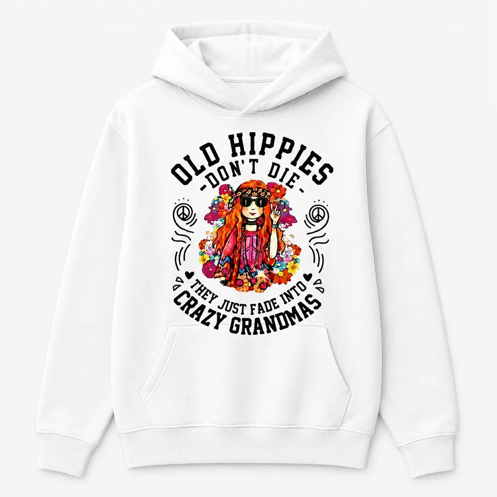 Old Hippies Don't Die They Just Fade Into Crazy Grandmas T-Shirt / Sweatshirt / Hoodie