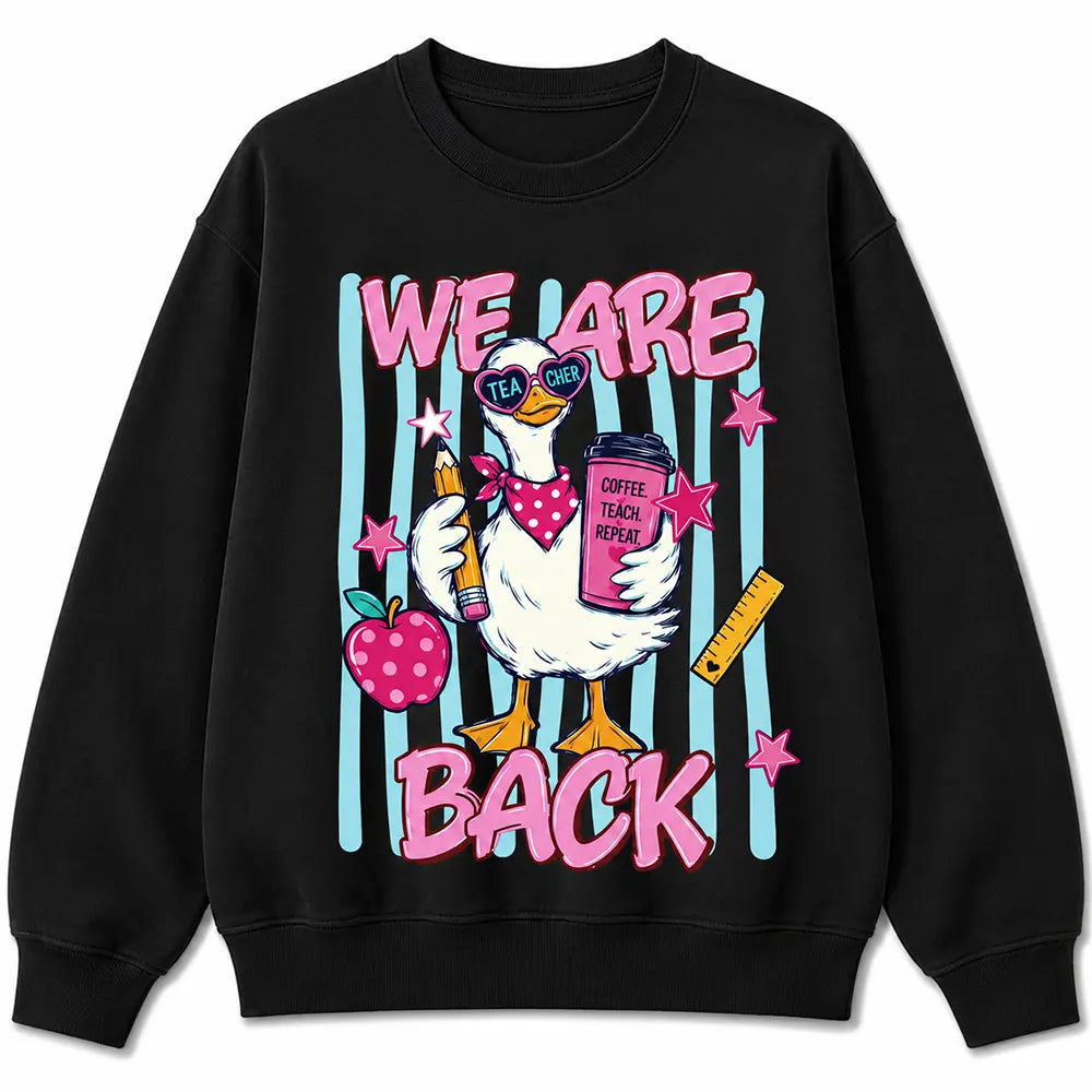 We Are Back Teacher Goose T-Shirt / Sweatshirt / Hoodie