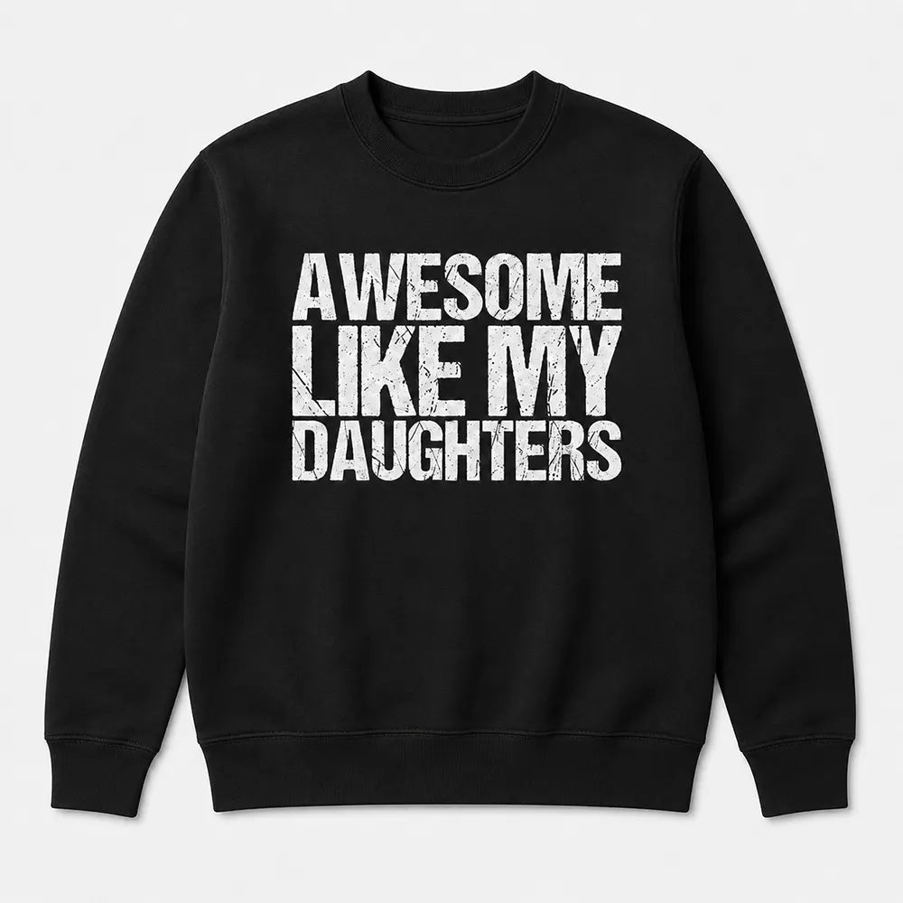 Awesome Like My Daughters T-Shirt / Sweatshirt / Hoodie