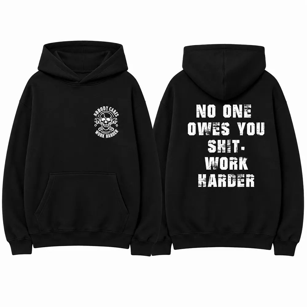 No One Owes You Anything, Work Harder T-Shirt / Sweatshirt / Hoodie