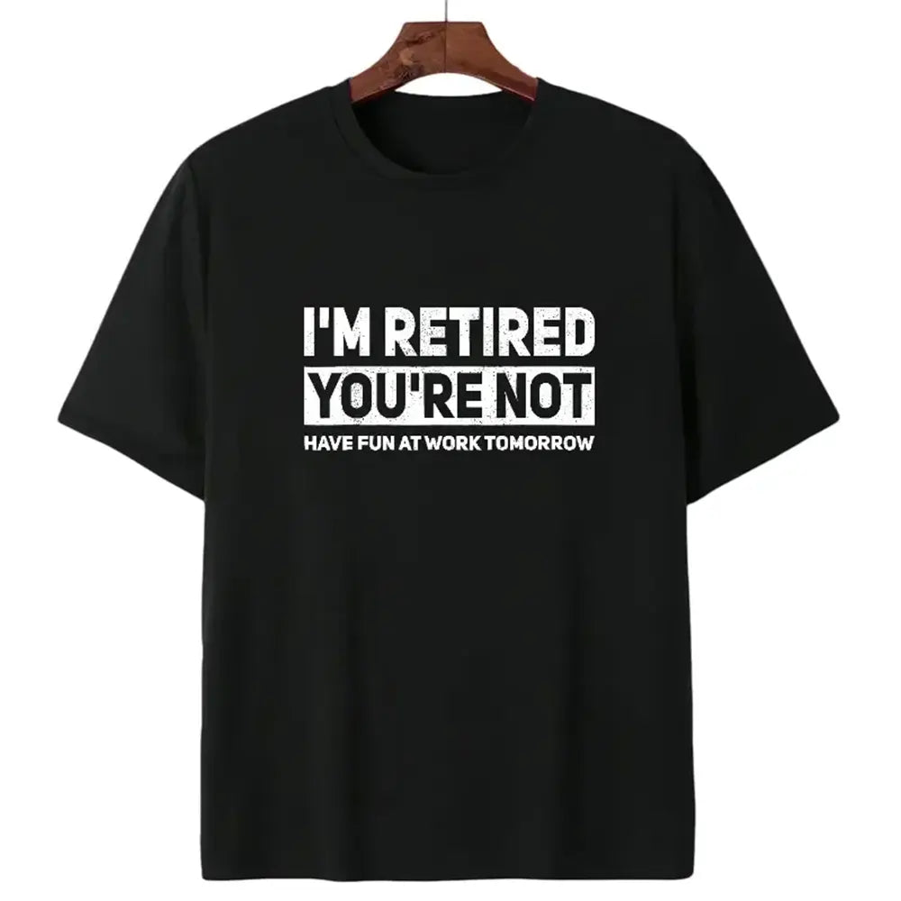 I’m Retired You’re Not T-Shirt / Sweatshirt / Hoodie