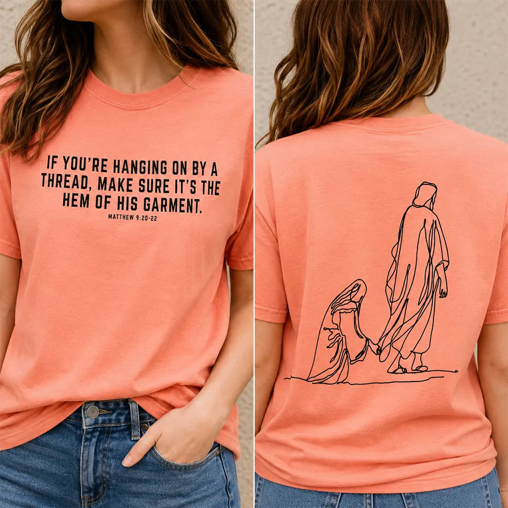 Hold On To The Hem Of His Garment T-Shirt / Sweatshirt / Hoodie