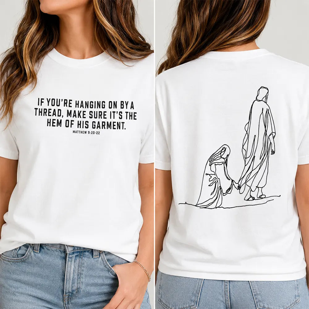 Hold On To The Hem Of His Garment T-Shirt / Sweatshirt / Hoodie