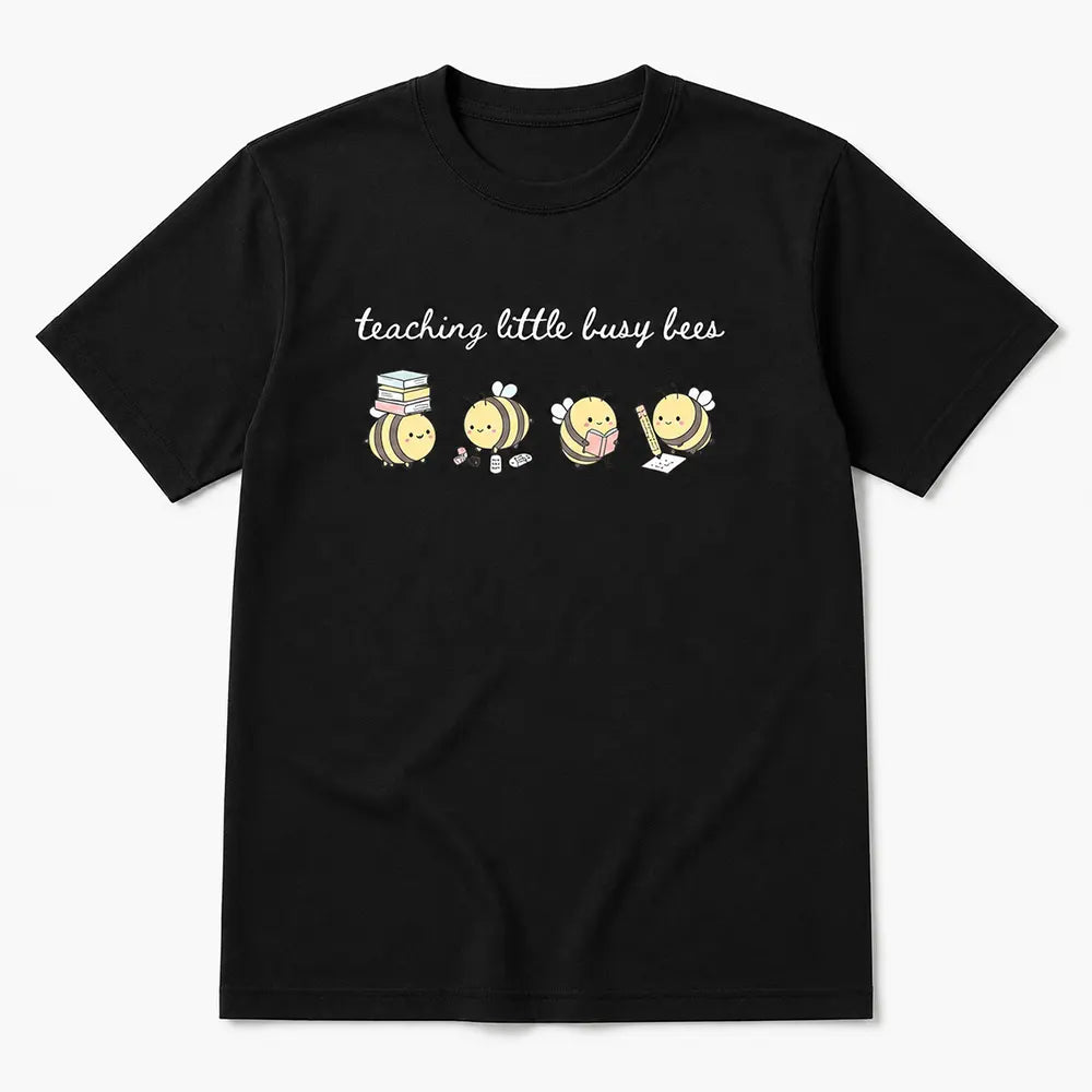 Teaching Little Busy Bees T-Shirt / Sweatshirt / Hoodie