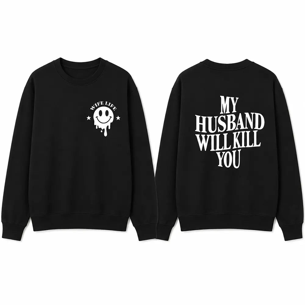 My Husband Will Kll You T-Shirt / Sweatshirt / Hoodie