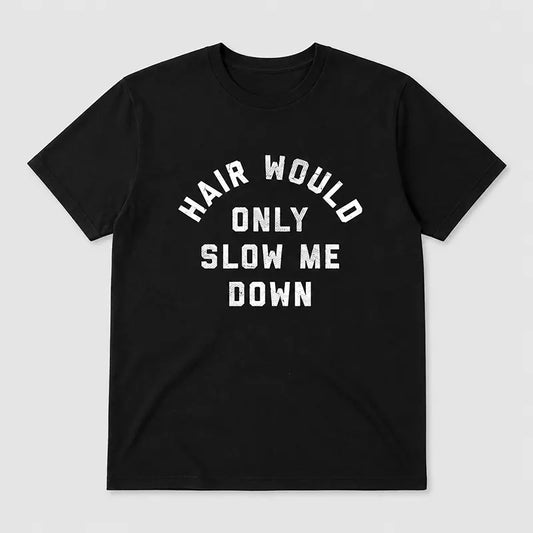 Hair Would Only Slow Me Down T-Shirt / Sweatshirt / Hoodie