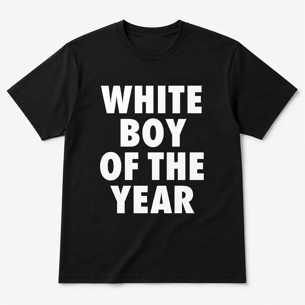White Boy Of The Year T-Shirt / Sweatshirt / Hoodie