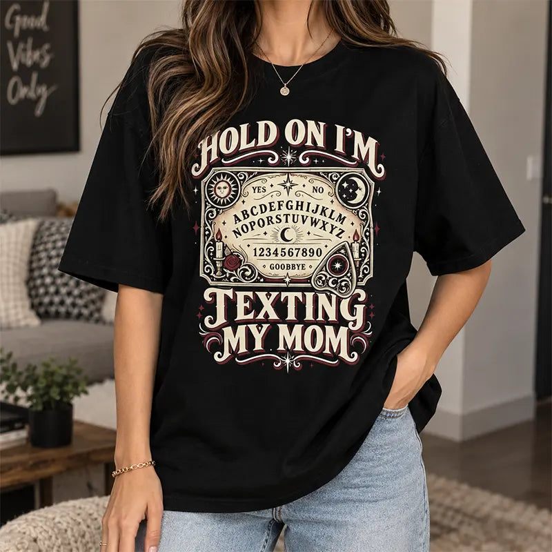Hold On I’m Texting My Mom T-Shirt / Sweatshirt / Hoodie