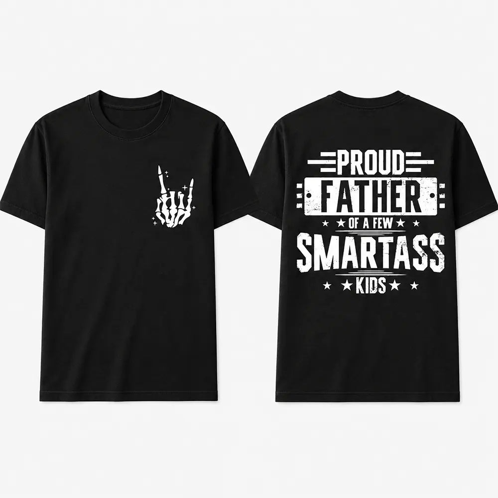 Proud Father Of A Few Smartass Kids T-Shirt / Sweatshirt / Hoodie