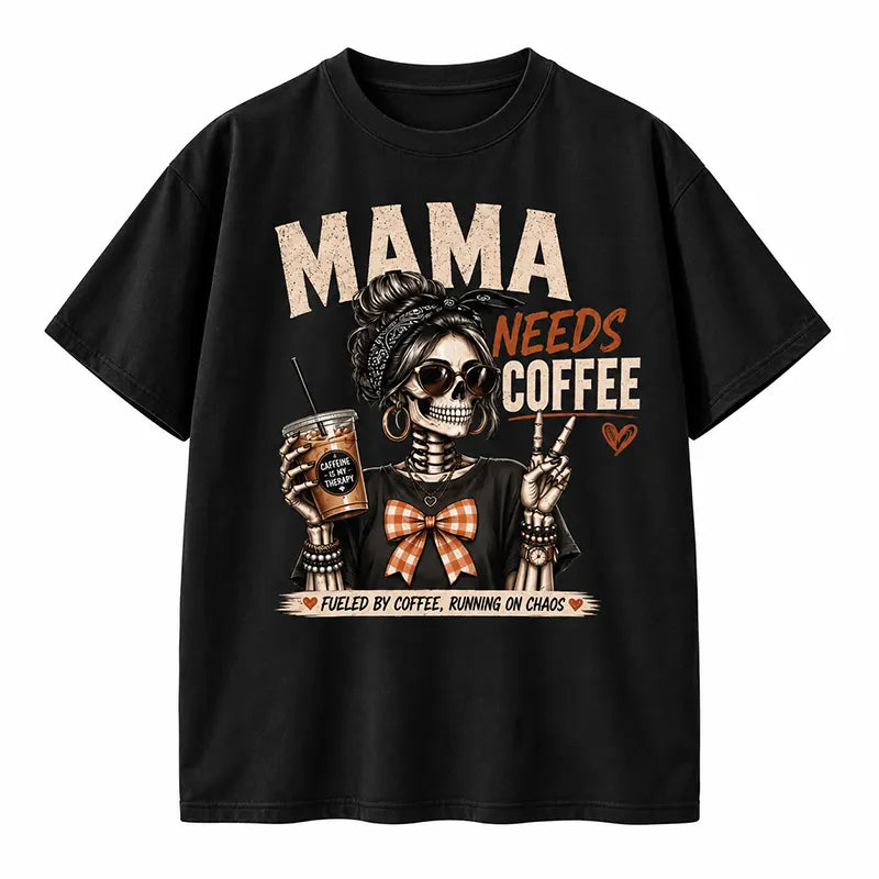 Mama Needs Coffee T-Shirt / Sweatshirt / Hoodie