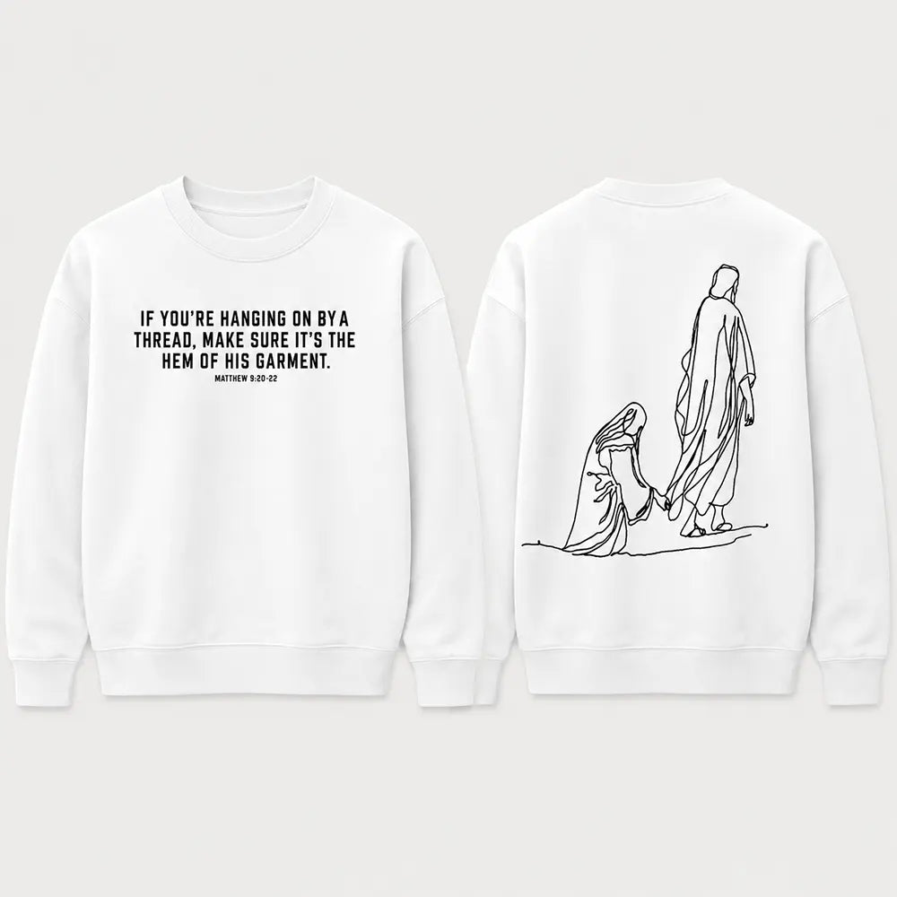 Hold On To The Hem Of His Garment T-Shirt / Sweatshirt / Hoodie