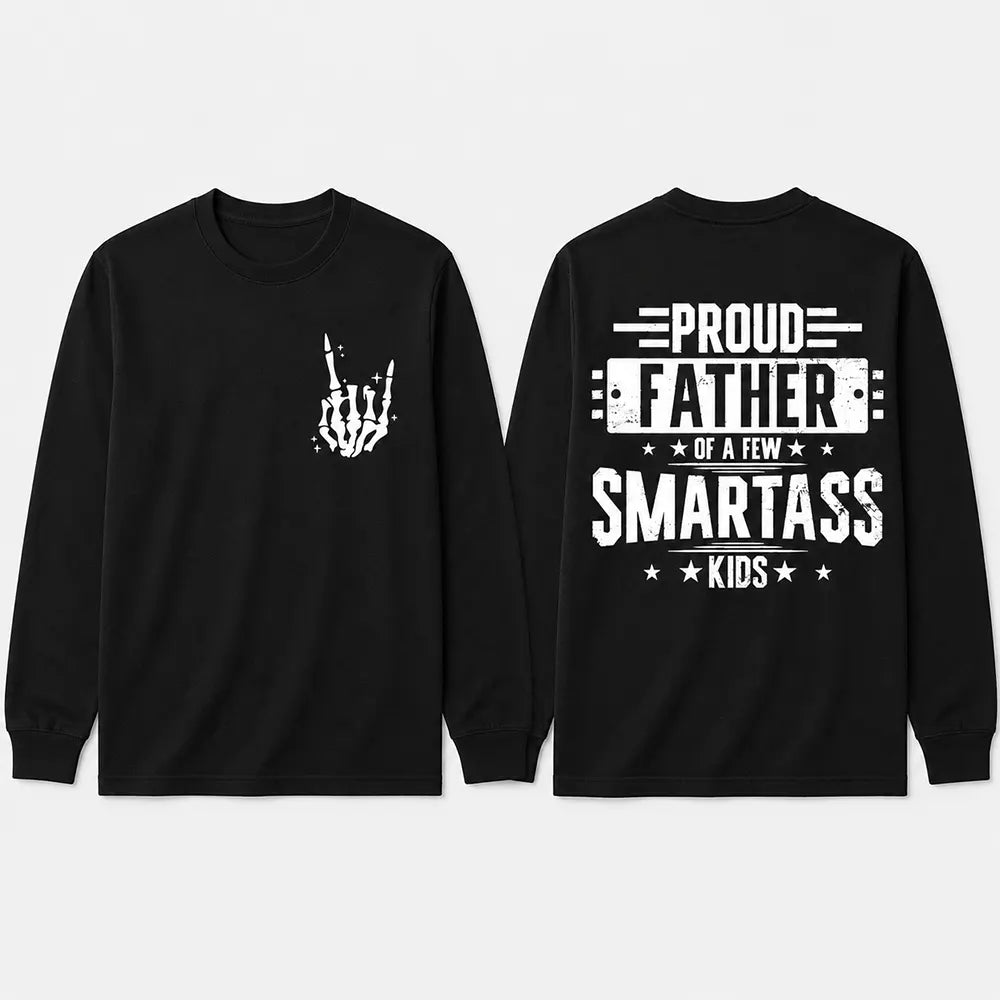 Proud Father Of A Few Smartass Kids T-Shirt / Sweatshirt / Hoodie