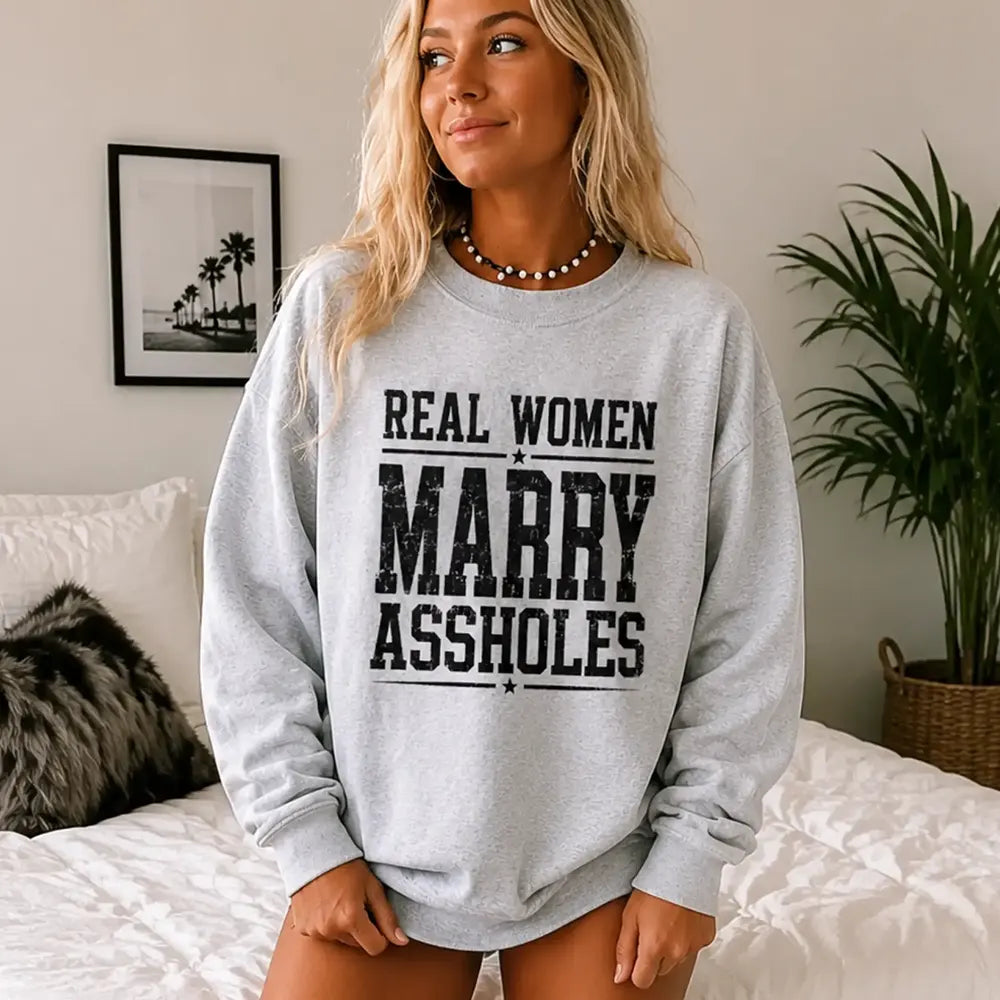 Real Women Marry Aholes T-Shirt / Sweatshirt / Hoodie