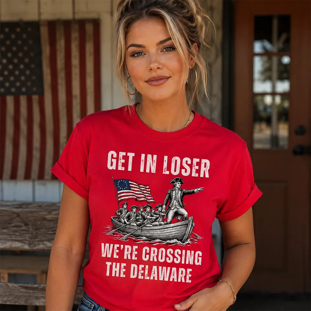 Get In Loser Crossing The Delaware T-Shirt / Sweatshirt / Hoodie