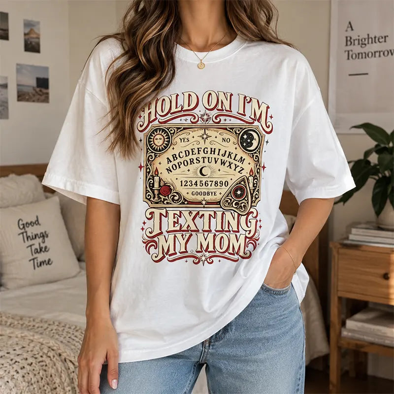 Hold On I’m Texting My Mom T-Shirt / Sweatshirt / Hoodie