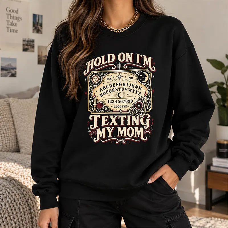 Hold On I’m Texting My Mom T-Shirt / Sweatshirt / Hoodie