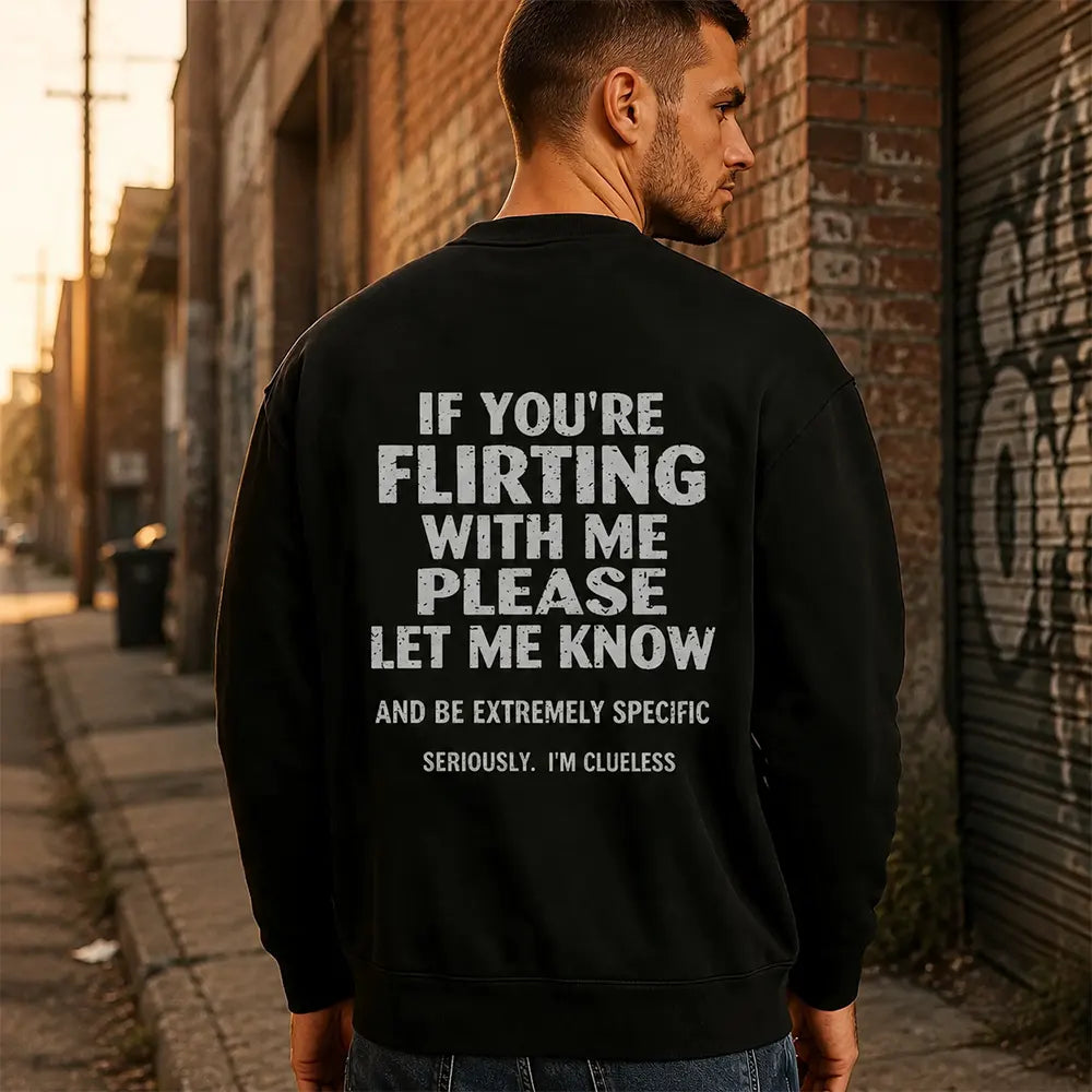 If You’re Flirting Please Be Specific T-Shirt / Sweatshirt / Hoodie